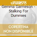 Gemma Garmeson - Stalking For Dummies cd