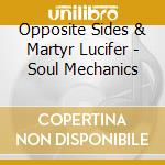 Opposite Sides & Martyr Lucifer - Soul Mechanics cd musicale di Opposite Sides & Martyr Lucifer