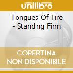 Tongues Of Fire - Standing Firm cd musicale di Tongues Of Fire