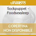 Sockpuppet - Foodsexsleep cd