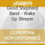 Good Shepherd Band - Wake Up Sleeper cd