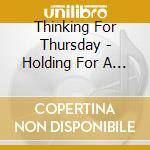 Thinking For Thursday - Holding For A Reason cd musicale di Thinking For Thursday