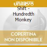 Shift - Hundredth Monkey cd musicale di Shift