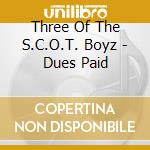 Three Of The S.C.O.T. Boyz - Dues Paid cd
