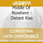 Middle Of Nowhere - Distant Kiss cd