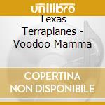 Texas Terraplanes - Voodoo Mamma
