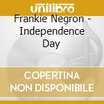 Frankie Negron - Independence Day cd musicale di Frankie Negron