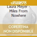 Laura Meyer - Miles From Nowhere cd