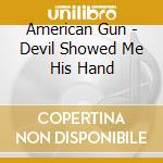 American Gun - Devil Showed Me His Hand cd