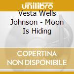 Vesta Wells Johnson - Moon Is Hiding cd