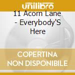 11 Acorn Lane - Everybody'S Here cd