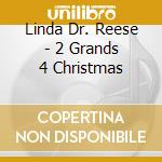 Linda Dr. Reese - 2 Grands 4 Christmas cd musicale di Linda Dr. Reese