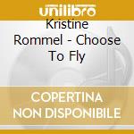 Kristine Rommel - Choose To Fly