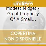 Modest Midget - Great Prophecy Of A Small Man cd musicale di Modest Midget