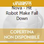 Nova - Hit Robot Make Fall Down cd