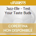 Jazz-Elle - Test Your Taste Buds cd