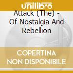 Attack (The) - Of Nostalgia And Rebellion cd