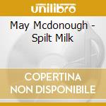 May Mcdonough - Spilt Milk cd
