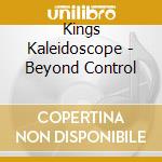 Kings Kaleidoscope - Beyond Control cd