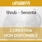 Shrub - Senorita cd