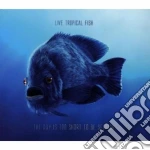 Live Tropical Fish - The Day Is Too Short To Be Selfish cd