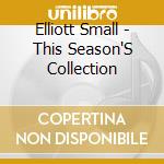 Elliott Small - This Season'S Collection cd