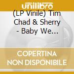 (LP Vinile) Tim Chad & Sherry - Baby We Can Work It Out vinile