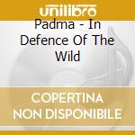 Padma - In Defence Of The Wild cd