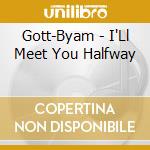 Gott-Byam - I'Ll Meet You Halfway cd