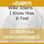 Willie Adams - I Know How It Feel cd