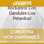Rockanrol Con Gandules-Los Petardos! cd