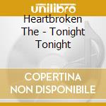 Heartbroken The - Tonight Tonight cd