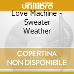 Love Machine - Sweater Weather cd