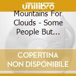 Mountains For Clouds - Some People But Scenery Like This cd