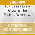 (LP Vinile) Drew Grow & The Pastors Wives - Drew Grow & The Pastors Wives lp vinile di Drew & Pastors Wives Grow