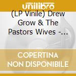 (LP Vinile) Drew Grow & The Pastors Wives - Drew Grow & The Pastors Wives vinile