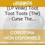 (LP Vinile) Toot Toot Toots (The) - Curse The Crow (10') vinile