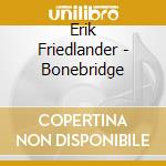 Erik Friedlander - Bonebridge cd musicale di Erik Friedlander