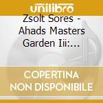 Zsolt Sores - Ahads Masters Garden Iii: Harmonian Blues cd musicale di Zsolt Sores
