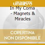 In My Coma - Magnets & Miracles cd