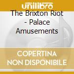 The Brixton Riot - Palace Amusements cd