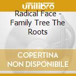 Radical Face - Family Tree The Roots cd musicale di Radical Face