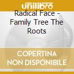 Radical Face - Family Tree The Roots cd