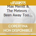 Max Merritt & The Meteors - Been Away Too Long: Live 1969 cd musicale di Max Merritt & The Meteors