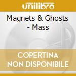 Magnets & Ghosts - Mass cd musicale di Magnets & Ghosts
