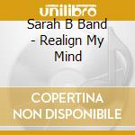 Sarah B Band - Realign My Mind cd