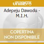 Adepeju Dawodu - M.I.H. cd musicale di Adepeju Dawodu