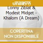 Lonny Ziblat & Modest Midget - Khalom (A Dream) cd