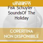 Fisk Schuyler - SoundsOf The Holiday cd