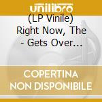 (LP Vinile) Right Now, The - Gets Over You [Lp] (180 Gram, Download)